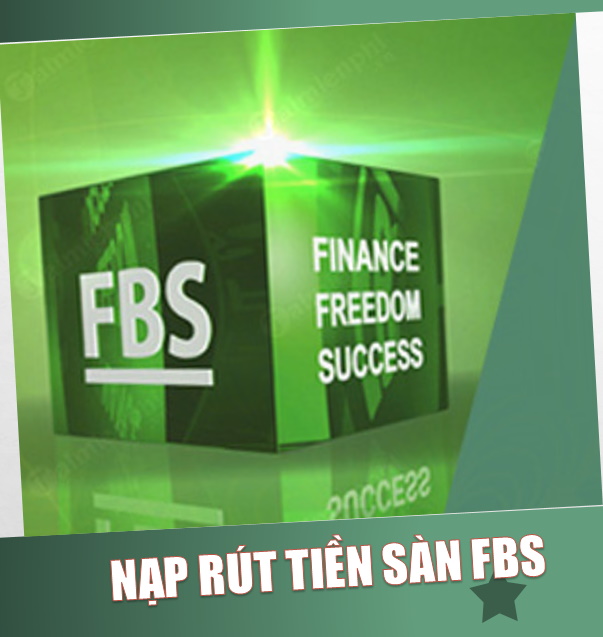 Hướng dẫn nạp rút tiền sàn FBS Hướng dẫn nạp rút tiền sàn FBS