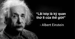 Lãi kép là kỳ quan thứ 8 của thế giới, bạn có biết? Lãi kép là kỳ quan thứ 8 của thế giới, bạn có biết?