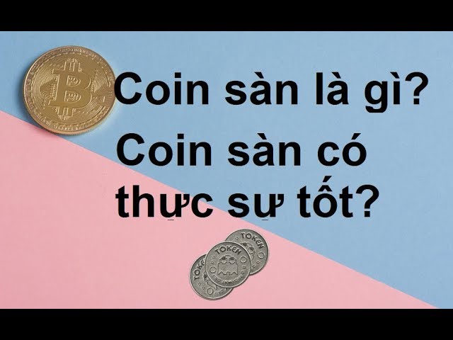 Coin Sàn là gì? Có nên đầu tư Coin Sàn? Coin Sàn là gì? Có nên đầu tư Coin Sàn?