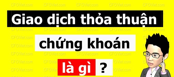 Tìm hiểu về giao dịch thỏa thuận khi mua bán cổ phiếu Tìm hiểu về giao dịch thỏa thuận khi mua bán cổ phiếu