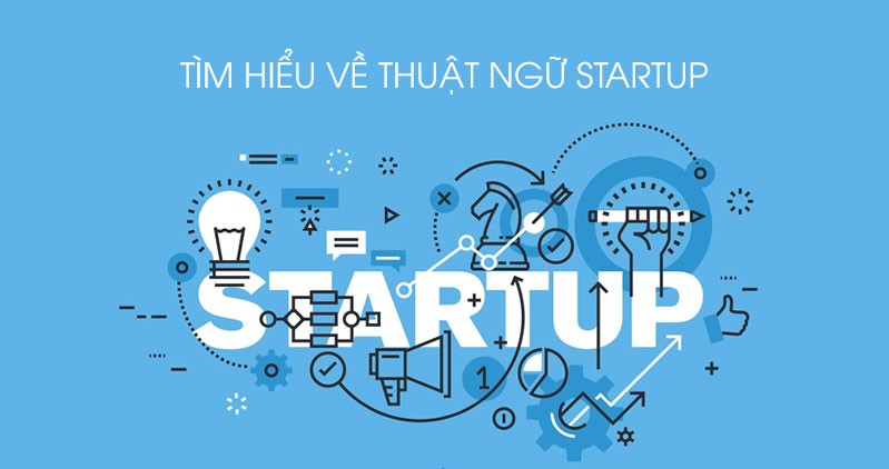 Những thuật ngữ Startup bạn cần biết