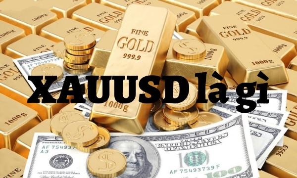 XAUUSD là gì trong giao dịch Forex? XAUUSD là gì trong giao dịch Forex?