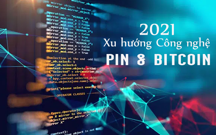 Xu hướng công nghệ mới năm 2021: Pin và Bitcoin