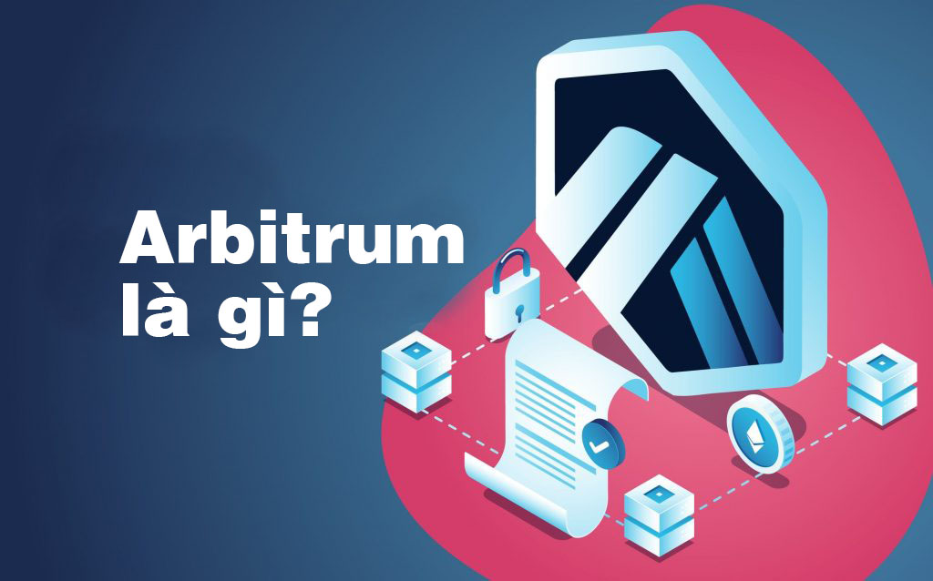 Arbitrum là gì? Tại sao nên sử dụng Arbitrum?