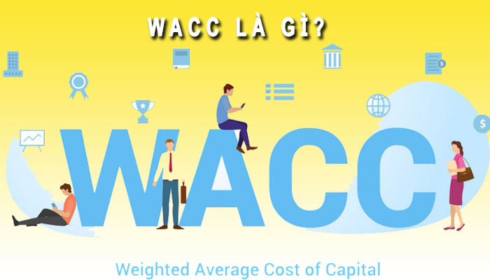 WACC là gì? Cách sử dụng WACC hiệu quả WACC là gì? Cách sử dụng WACC hiệu quả