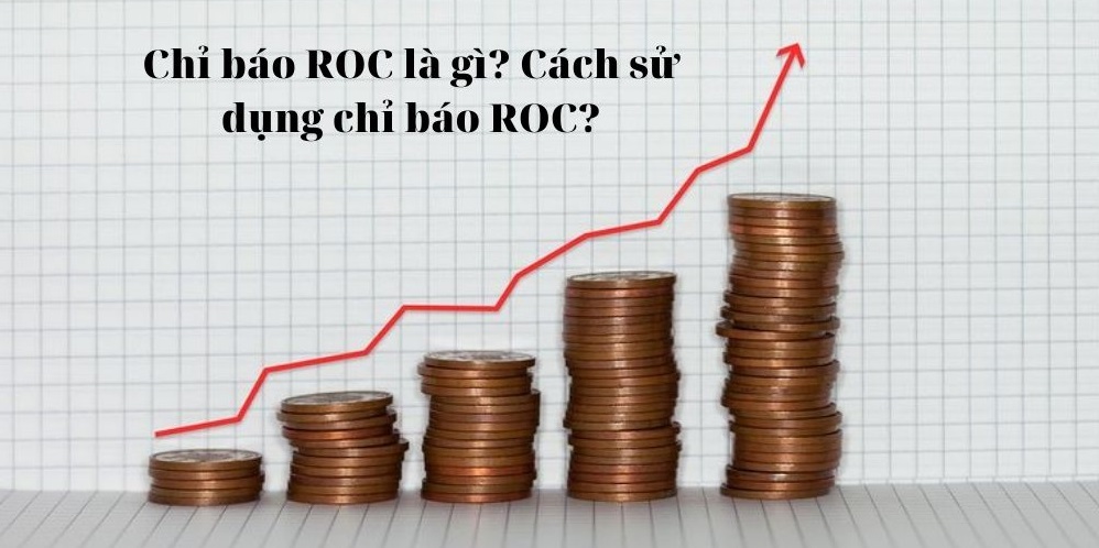 Chỉ Báo ROC là gì? Hướng dẫn sử dụng chỉ báo ROC hiệu quả