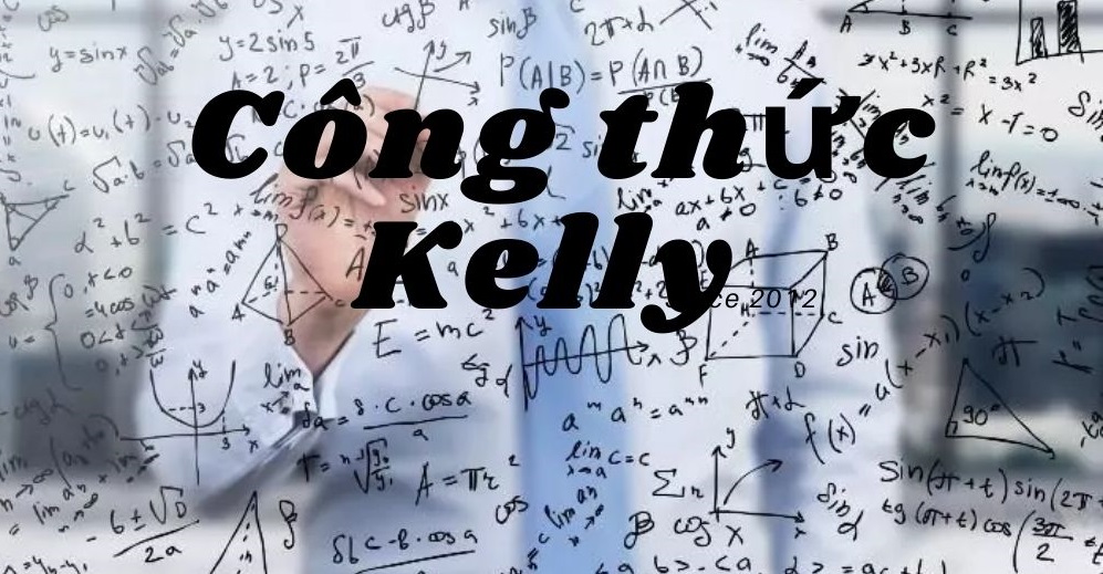 Công thức Kelly là gì? Áp dụng công thức Kelly sao cho hiệu quả?