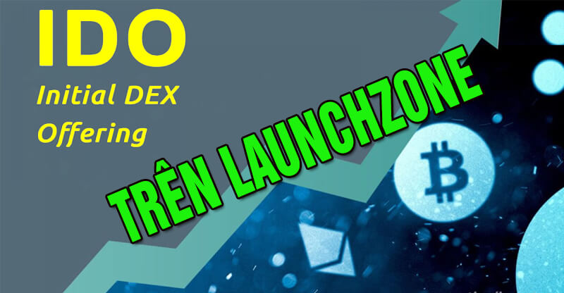 LaunchZone là gì? Cách mua IDO trên LaunchZone chi tiết nhất