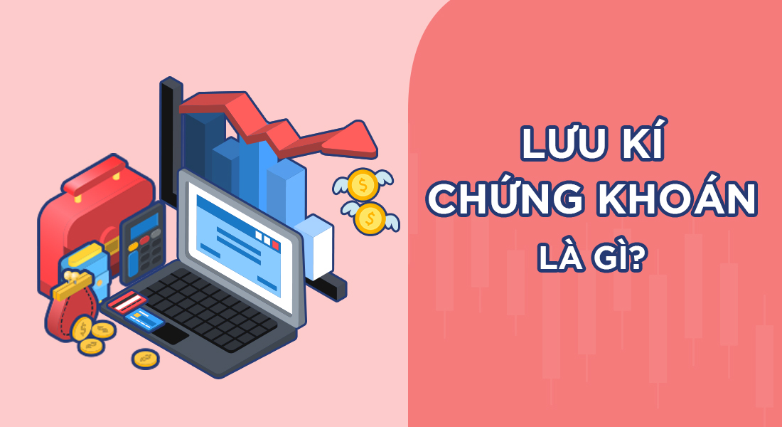 Lưu ký chứng khoán là gì? Có bắt buộc phải thực hiện lưu ký chứng khoán không?