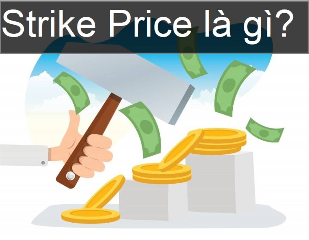Strike price là gì? Tìm hiểu đặc điểm và các lưu ý khi lựa chọn strike price